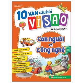 Sách 10 Vạn Câu Hỏi Vì Sao - Con Người Và Công Nghệ