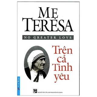 Sách Mẹ Teresa, Trên Cả Tình Yêu (Tái bản 2021) First News
