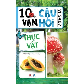 Sách - 10 Vạn Câu Hỏi Vì Sao? - Thực Vật (Tái Bản) - Huy Hoàng Books