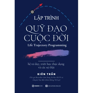 SÁCH: Lập trình quỹ đạo cuộc đời: hệ tư duy, triết học thực dụng và các sự thật - Tác giả Kiên Trần