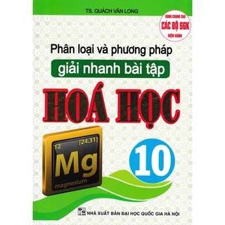 Sách - Phân Loại Và Phương Pháp Giải Nhanh Bài Tập Hóa Học 10 (Biên Soạn Theo Chương Trình GDPT Mới)