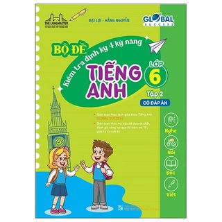 Sách Global Success - Bộ Đề Kiểm Tra Định Kỳ 4 Kỹ Năng Tiếng Anh Lớp 6 - Tập 2 (Có Đáp Án)