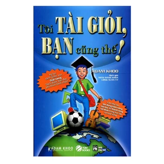 Sách - Tôi tài giỏi bạn cũng thế - Adam Khoo