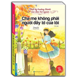 Sách - Nhật ký trưởng thành của đứa trẻ ngoan - Cha mẹ không phải người đầy tớ của tôi (tái bản)