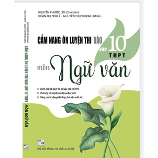 Sách Cẩm nang ôn luyện thi vào Lớp 10 THPT môn Ngữ văn