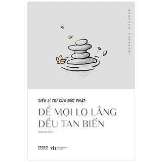 Sách Siêu Lí Trí Của Đức Phật: Để Mọi Lo Lắng Đều Tan Biến