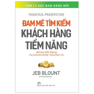 Sách Đam Mê Tìm Kiếm Khách Hàng Tiềm Năng: Mở Ra Đối Thoại Và Giành Được Thương Vụ