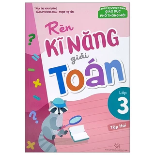 Sách Rèn Kĩ Năng Giải Toán Lớp 3 - Tập 2 (Theo Chương Trình Giáo Dục Phổ Thông Mới)