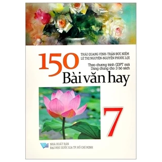 Sách 150 Bài Văn Hay 7 (Theo Chương Trình GDPT Mới - Dùng Chung Cho 3 Bộ Sách)