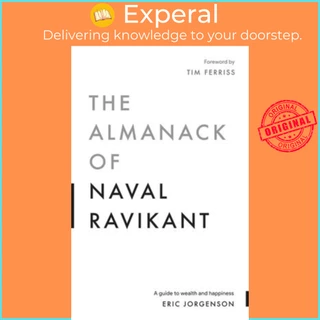 Sách - The Almanack of Naval Ravikant : A Guide to Wealth and Happiness by Eric Jorgenson (paperback)