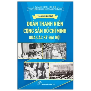 Sách Đoàn Thanh Niên Cộng Sản Hồ Chí Minh Qua Các Kỳ Đại Hội