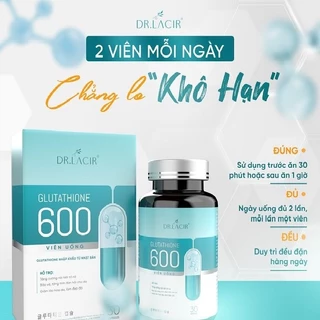 Glutathione 600 mg Dr Lacir DRLACIR, viên uống trắng da Glutathione 600mg mờ nám tàn nhang nhập khẩu Nhật Bản Glutathion