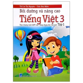 Sách Bồi Dưỡng Và Nâng Cao Tiếng Việt 3 - Tập 1 (Theo Chương Trình GDPT Mới - Dùng Chung Cho 3 Bộ Sách)