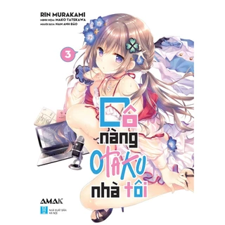 Sách Cô Nàng Otaku Nhà Tôi – Tập 3 - AMAK - Bản Quyền