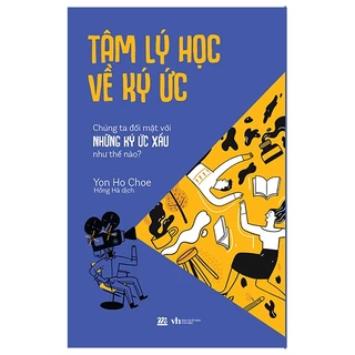 Sách Tâm Lý Học Về Ký Ức - Chúng Ta Đối Mặt Với Những Ký Ức Xấu Như Thế Nào?