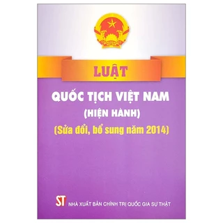 Sách Luật Quốc Tịch Việt Nam (Hiện Hành) (Sửa Đổi, Bổ Sung Năm 2014)
