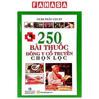 Sách 250 Bài Thuốc Đông Y Cổ Truyền Chọn Lọc (Tái Bản 2022)