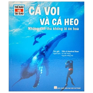 Sách Thế Nào Và Tại Sao - Cá Voi Và Cá Heo - Những Con Thú Khổng Lồ Ôn Hòa - Bìa Cứng (Tái Bản 2023)