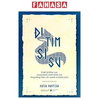 Sách Đi Tìm Sisu - Triết Lý Phần Lan Trong Hành Trình Kiếm Tìm Lòng Dũng Cảm, Sức Mạnh và Hạnh Phúc