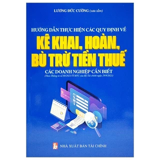 Sách Hướng Dẫn Thực Hiện Các Quy Định Về Kê Khai, Hoàn, Bù Trừ Tiền Thuế Các Doanh Nghiệp Cần Biết