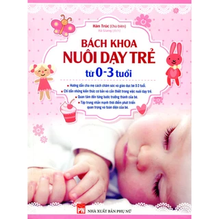 Sách Bách Khoa Nuôi Dạy Trẻ Từ 0-3 Tuổi - Chỉ Dẫn Cho Bố Mẹ Những Kiến Thức Cơ Bản Và Cần Thiết Trong Nuôi Dạy Trẻ 