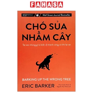 Sách Chó Sủa Nhầm Cây - Tại Sao Những Gì Ta Biết Về Thành Công Có Khi Lại Sai (Tái Bản 2023)