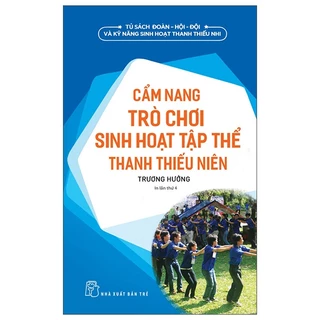 Sách Tủ Sách Đoàn - Hội - Đội Và Kỹ Năng Sinh Hoạt Thiếu Nhi - Cẩm Nang Trò Chơi Sinh Hoạt Tập Thể Thanh Thiếu Niên-2022