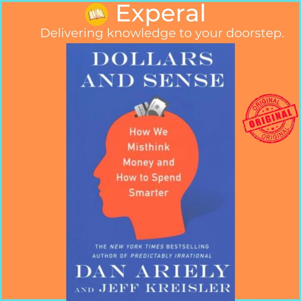 Sách - Dollars and Sense: How We Misthink Money and How to Spend by Dr. Dan Ariely,Jeff Kreisler (US edition, paperback)