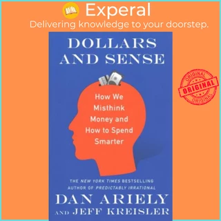 Sách - Dollars and Sense: How We Misthink Money and How to Spend by Dr. Dan Ariely,Jeff Kreisler (US edition, paperback)