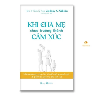 Sách Khi cha mẹ chưa trưởng thành cảm xúc -  Bản Quyền