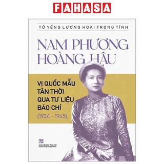 Sách Nam Phương Hoàng Hậu - Vị Quốc Mẫu Tân Thời Qua Tư Liệu Báo Chí (1934-1945)