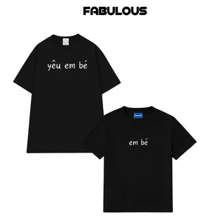 Áo Thun Fabulous In Chữ em bé , yêu em bé , Cotton 100% Co giãn 2 Chiều Dày Dặn Thấm Hút Unisex Oversize