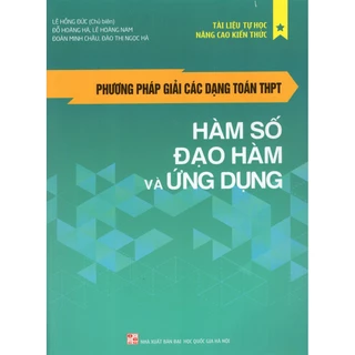 Sách Phương Pháp Giải Các Dạng Toán THPT - Hàm Số, Đạo Hàm Và Ứng Dụng  - Bản Quyền