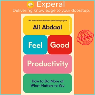 Sách - Feel-Good Productivity - How to Do More of What Matters to You by Ali Abdaal (UK edition, paperback)