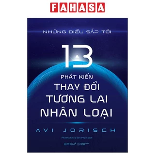 Sách Những Điều Sắp Tới - 13 Phát Kiến Thay Đổi Tương Lai Nhân Loại