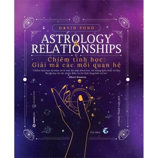 [MÃ giảm 40K]SÁCH - Chiêm tinh học: Giải mã các mối quan hệ (Astrology Relationships) - Sài Gòn Books