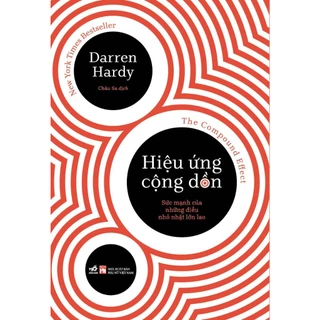 Sách - Hiệu Ứng Cộng Dồn: Sức Mạnh Của Những Điều Nhỏ Nhặt Lớn Lao (The Compound Effect) (Darren Hardy) (Nhã Nam)