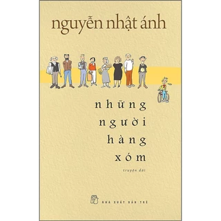 Sách Nguyễn Nhật Ánh - Những Người Hàng xóm (Bìa mềm)