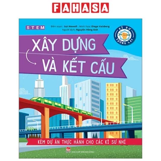 Sách Kĩ Sư Tương Lai - STEM - Xây Dựng Và Kết Cấu