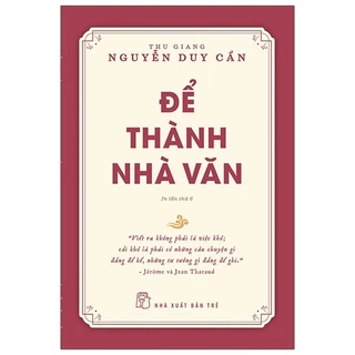 Để thành nhà văn - Thu Giang Nguyễn Duy Cần 2022 New 100% HCM.PO