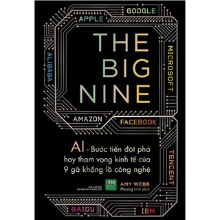 Sách The Big Nine: AI - Bước Tiến Đột Phá Hay Tham Vọng Kinh Tế Của 9 Gã Khổng Lồ Công Nghệ