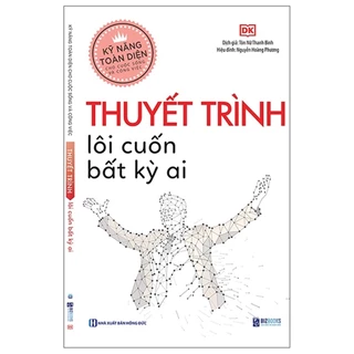 Sách - Kỹ Năng Toàn Diện Cho Cuộc Sống Và Công Việc - Thuyết Trình Lôi Cuốn Bất Kỳ Ai