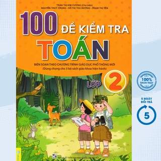 Sách - ND - 100 Đề Kiểm Tra Toán Lớp 2 (Biên Soạn Theo Chương Trình GDPT Mới)