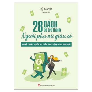 Sách: 28 Cách Để Trở Thành Người Phụ Nữ Giàu Có - Nghệ Thuật Quản Lý Tiền Bạc Dành Cho Bạn Gái (TB) - Minh Long