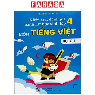 Sách Kiểm Tra, Đánh Giá Năng Lực Học Sinh Lớp 4 Môn Tiếng Việt - Học Kì 1