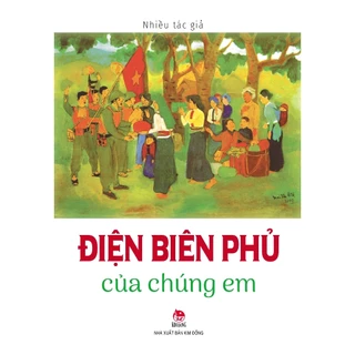 Sách - Điện Biên Phủ Của Chúng Em [Tái Bản 2023] -Kim Đồng