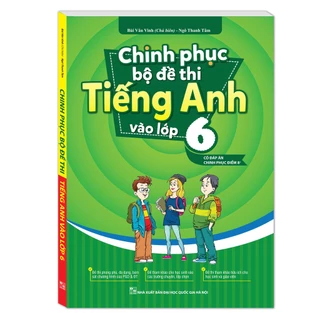 Sách - Chinh phục bộ đề thi Tiếng Anh vào lớp 6 (MT)