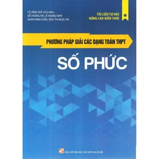 Sách Phương Pháp Giải Các Dạng Toán THPT - Số Phức - Bản Quyền