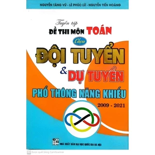 sách - Đề thi môn toán chọn đội tuyển và dự tuyển phổ thông năng khiếu ( HA)