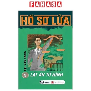 Sách Hồ Sơ Lửa 5: Lật Án Tử Hình